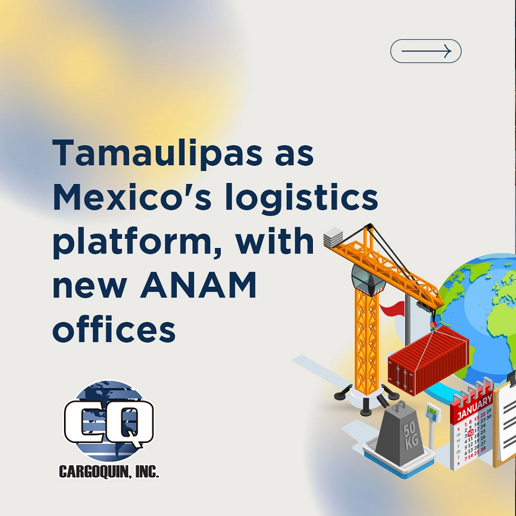 Tamaulipas as Mexico's logistics platform, with new ANAM offices